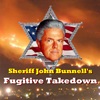 Шериф Джон Баннель. Разборка с Беглецом / Sheriff John Bunnel's. Fugitive Takedown